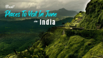 Best Places to Visit in June in India