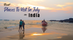 Top Places To Visit In July In India for Monsoon