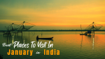 Amazing Places to Visit in January in India for Winters