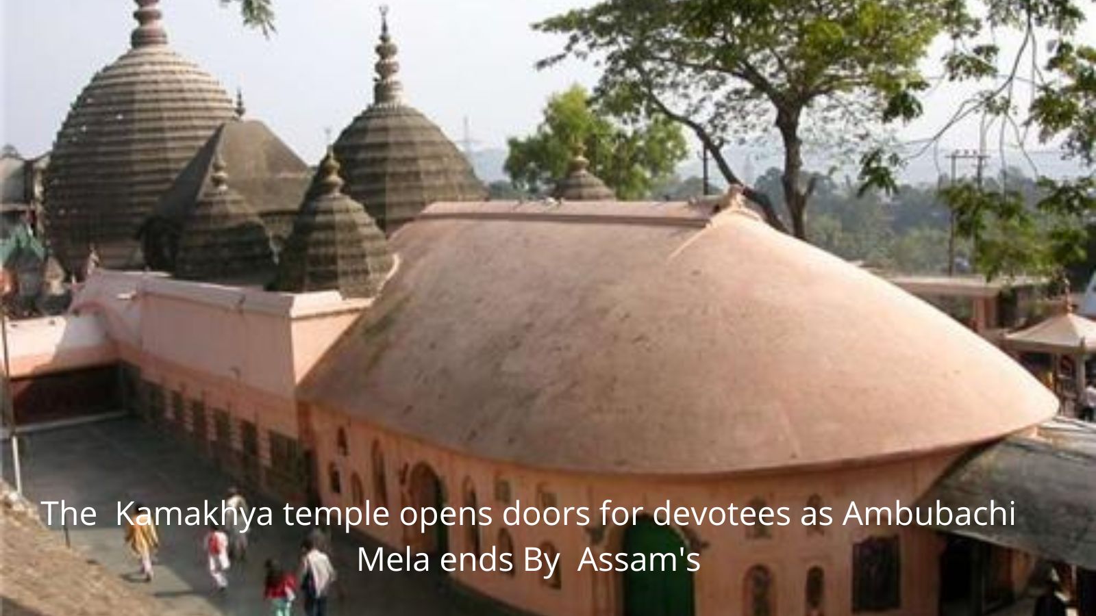 The  Kamakhya temple opens doors for devotees as Ambubachi Mela ends By  Assam's