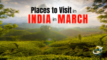 Top Places to Visit  In March in India  2024